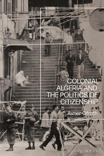 Бумажная книга «Colonial Algeria and the Politics of Citizenship», автор Авнер Офрат - фото №1