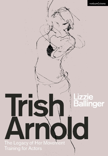 Паперова книга «Trish Arnold: The Legacy of Her Movement Training for Actors», автор Ліззі Беллінгер - фото №1