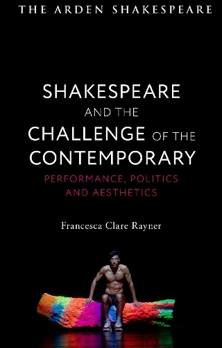 Бумажная книга «Shakespeare and the Challenge of the Contemporary: Performance, Politics and Aesthetics», автор Франческа Клэр Рейнер - фото №1