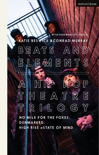 Бумажная книга «Beats and Elements: A Hip Hop Theatre Trilogy: No Milk for the Foxes; DenMarked; High Rise eState of Mind», авторов Конрад Мюррей, Дэвид Бонник-младший, Лейкиша Линч-Стивенс, Пол Кри - фото №1