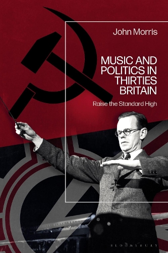 Бумажная книга «Music and Politics in Thirties Britain: Raise the Standard High», автор Джон Моррис - фото №1