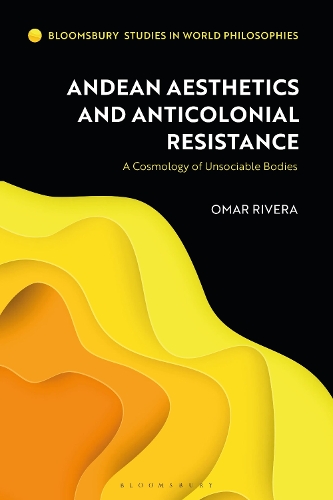 Паперова книга «Andean Aesthetics and Anticolonial Resistance: A Cosmology of Unsociable Bodies», автор Омар Рівера - фото №1