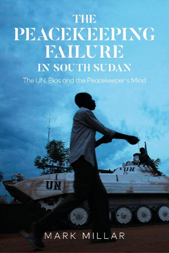 Бумажная книга «The Peacekeeping Failure in South Sudan: The UN, Bias and the Peacekeeper's Mind», автор Марк Миллар - фото №1