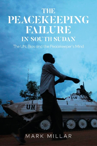 Бумажная книга «The Peacekeeping Failure in South Sudan: The UN, Bias and the Peacekeeper's Mind», автор Марк Миллар - фото №1