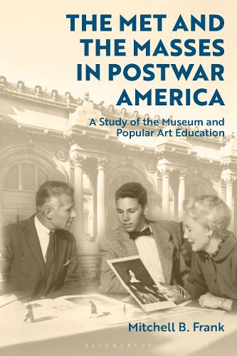 Бумажная книга «The Met and the Masses in Postwar America: A Study of the Museum and Popular Art Education», автор Митчелл Б. Фрэнк - фото №1