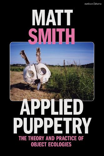 Бумажная книга «Applied Puppetry: The Theory and Practice of Object Ecologies», автор Мэтт Смит - фото №1