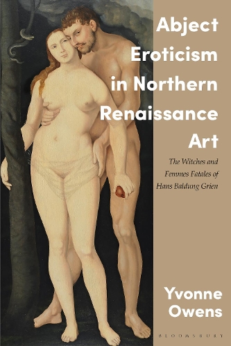 Бумажная книга «Abject Eroticism in Northern Renaissance Art: The Witches and Femmes Fatales of Hans Baldung Grien», автор Ивонн Оуэнс - фото №1