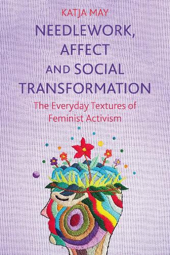 Бумажная книга «Needlework, Affect and Social Transformation: The Everyday Textures of Feminist Activism», автор Катя Май - фото №1
