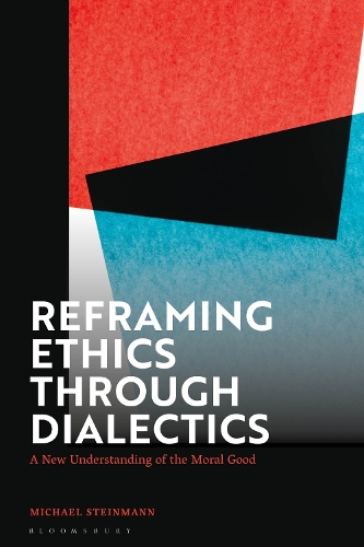Паперова книга «Reframing Ethics Through Dialectics: A New Understanding of the Moral Good», автор Міхаель Штайнманн - фото №1