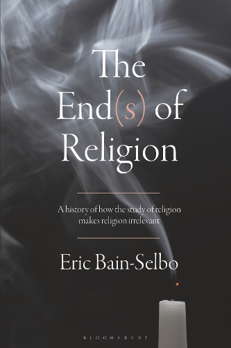 Бумажная книга «The End(s) of Religion: A History of How the Study of Religion Makes Religion Irrelevant», автор Эрик Бэйн-Сельбо - фото №1