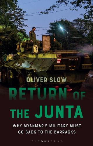 Бумажная книга «Return of the Junta: Why Myanmar’s Military Must Go Back to the Barracks», автор Оливер Слоу - фото №1