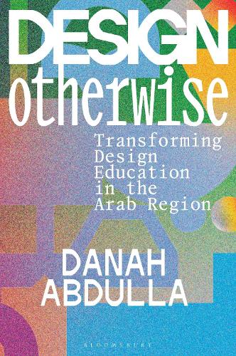 Паперова книга «Design Otherwise: Transforming Design Education in the Arab Region», автор Дана Абдулла - фото №1