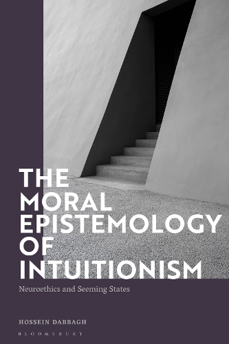 Бумажная книга «The Moral Epistemology of Intuitionism: Neuroethics and Seeming States», автор Хоссейн Даббаг - фото №1