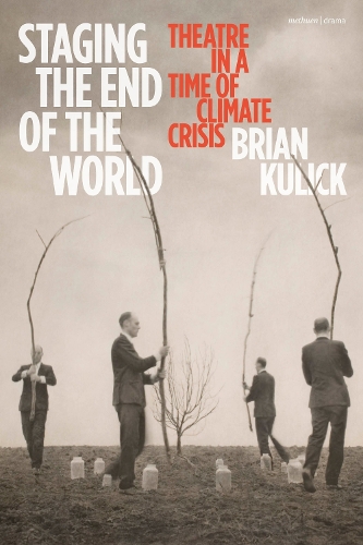 Бумажная книга «Staging the End of the World: Theatre in a Time of Climate Crisis», автор Брайан Кулик - фото №1