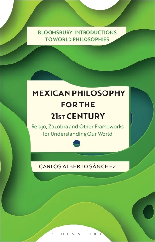 Бумажная книга «Mexican Philosophy for the 21st Century: Relajo, Zozobra, and Other Frameworks for Understanding Our World», автор Карлос Альберто Санчес - фото №1