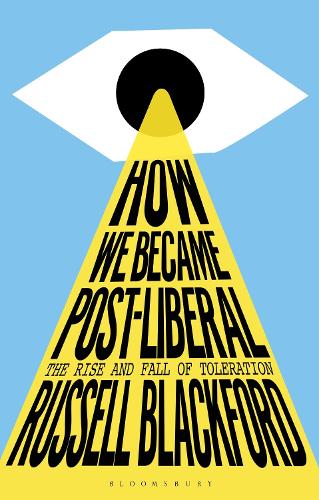 Бумажная книга «How We Became Post-Liberal: The Rise and Fall of Toleration», автор Рассел Блэкфорд - фото №1