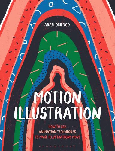 [object Object] «Motion Illustration: How to Use Animation Techniques to Make Illustrations Move», автор Адам Осгуд - фото №1
