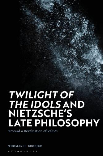 Бумажная книга «'Twilight of the Idols' and Nietzsche’s Late Philosophy: Toward a Revaluation of Values», автор Томас Х. Бробьер - фото №1