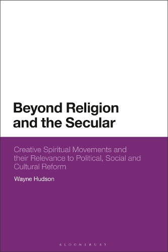 Бумажная книга «Beyond Religion and the Secular: Creative Spiritual Movements and their Relevance to Political, Social and Cultural Reform», автор Уэйн Хадсон - фото №1