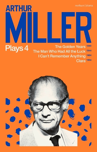 Бумажная книга «Arthur Miller Plays 4: The Golden Years; The Man Who Had All the Luck; I Can't Remember Anything; Clara», автор Артур Миллер - фото №1