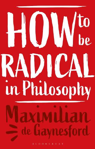 Бумажная книга «How to be Radical in Philosophy», автор Максимилиан де Гейнсфорд - фото №1