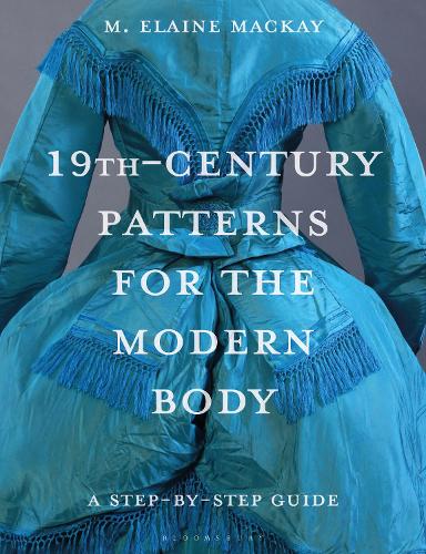 Бумажная книга «19th-Century Patterns for the Modern Body: A Step-by-Step Guide», автор М. Элейн Маккей - фото №1
