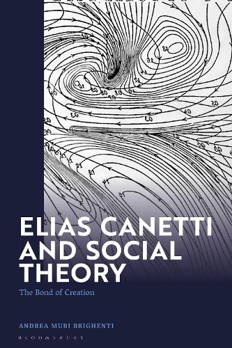 Паперова книга «Elias Canetti and Social Theory: The Bond of Creation», автор Андреа Мубі Брігенті - фото №1