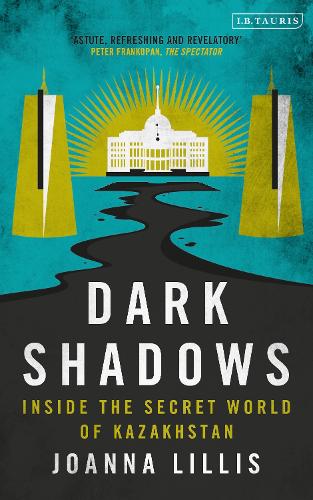 Паперова книга «Dark Shadows: Inside the Secret World of Kazakhstan», автор Джоанна Лілліс - фото №1