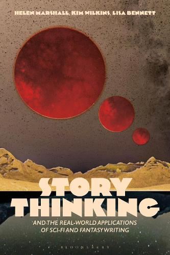 Бумажная книга «Story Thinking and the Real-world Applications of Sci-Fi and Fantasy Writing», авторов Хелен Маршалл, Ким Уилкинс, Лиза Беннетт - фото №1