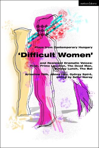 Бумажная книга «Plays from Contemporary Hungary: ‘Difficult Women’ and Resistant Dramatic Voices: Prah, Prime Location, Sunday Lunch, The Dead Man, The Bat», авторов Дьёрдь Спиро, Янос Хей, Криштина Тот - фото №1