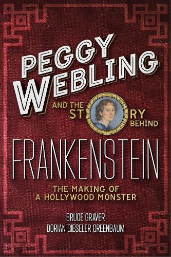 Бумажная книга «Peggy Webling and the Story behind Frankenstein: The Making of a Hollywood Monster», авторов Брюс Грейвер, Дориан Гизелер Гринбаум, Пегги Веблинг - фото №1
