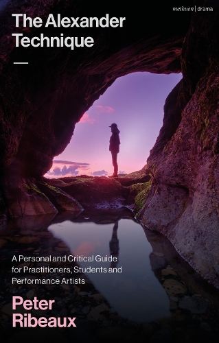 Паперова книга «The Alexander Technique: A Personal and Critical Guide for Practitioners, Students and Performance Artists», автор Пітер Рібо - фото №1