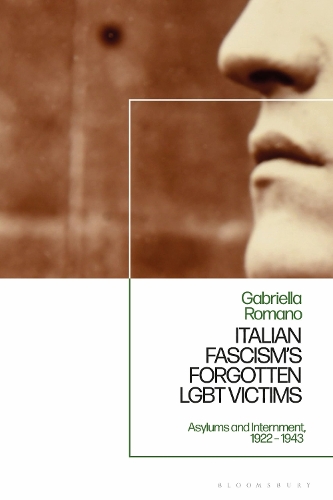Бумажная книга «Italian Fascism’s Forgotten LGBT Victims: Asylums and Internment, 1922 – 1943», автор Габриэлла Романо - фото №1