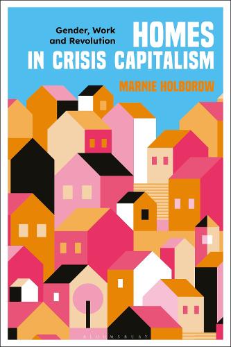 Бумажная книга «Homes in Crisis Capitalism: Gender, Work and Revolution», автор Марни Холбороу - фото №1