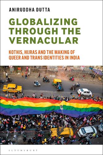 Паперова книга «Globalizing through the Vernacular: Kothis, Hijras, and the Making of Queer and Trans Identities in India», автор Аніруддха Дутта - фото №1