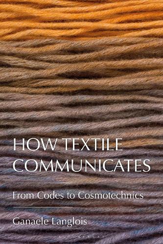 Бумажная книга «How Textile Communicates: From Codes to Cosmotechnics», автор Ганаэль Ланглуа - фото №1