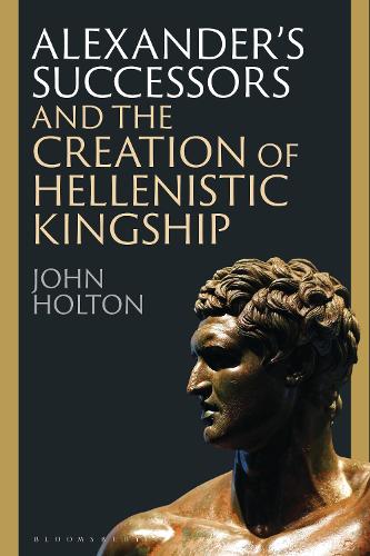 Бумажная книга «Alexander’s Successors and the Creation of Hellenistic Kingship», автор Джон Холтон - фото №1