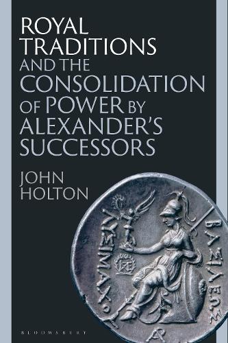 Бумажная книга «Royal Traditions and the Consolidation of Power by Alexander’s Successors», автор Джон Холтон - фото №1