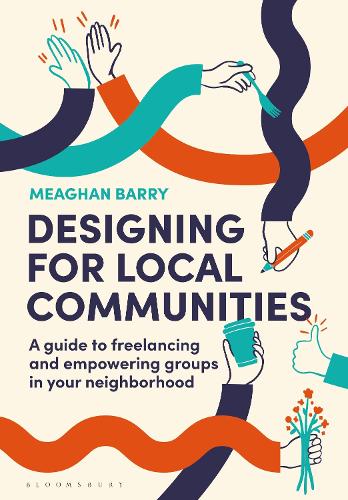 Бумажная книга «Designing for Local Communities: A guide to freelancing and empowering groups in your neighborhood», автор Миган Барри - фото №1