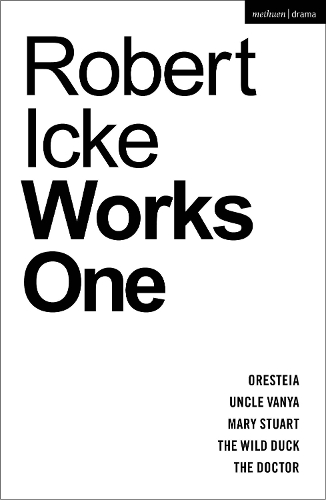 Бумажная книга «Robert Icke: Works One: Oresteia; Uncle Vanya; Mary Stuart; The Wild Duck; The Doctor», автор Роберт Икке - фото №1