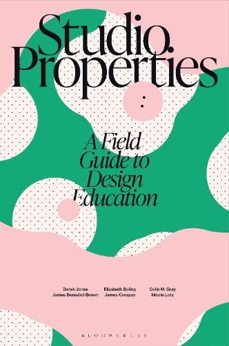 Бумажная книга «Studio Properties: A field guide to design education», авторов Элизабет Болинг, Джеймс Бенедикт Браун - фото №1