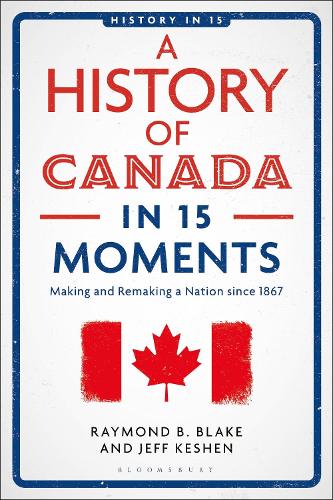 Бумажная книга «A History of Canada in 15 Moments: Making and Remaking a Nation since 1867», авторов Джефф Кешен, Рэймонд Б. Блейк - фото №1