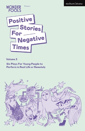 Паперова книга «Positive Stories For Negative Times, Volume Three: Six Plays For Young People to Perform in Real Life or Remotely», авторів Брайоні Кіммінгс, Льюїс Хетерінгтон, Лейла Жозефіна, Роберт Софтлі Гейл, Сара Шаараві, Тім Крауч - фото №1