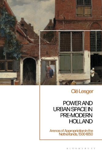 Бумажная книга «Power and Urban Space in Pre-Modern Holland: Arenas of Appropriation in the Netherlands, 1500-1850», автор Кле Лесже - фото №1