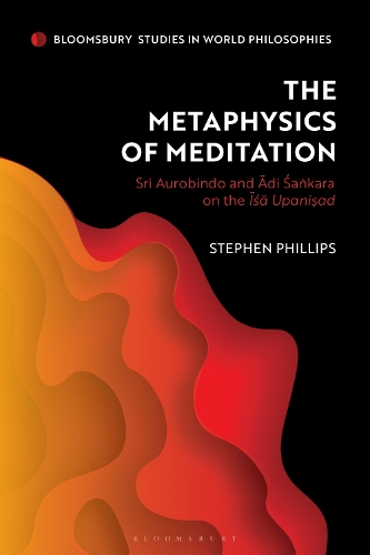 [object Object] «The Metaphysics of Meditation: Sri Aurobindo and Adi-Sakara on the Isa Upanisad», автор Стівен Філліпс - фото №1