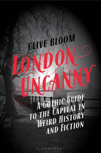 Паперова книга «London Uncanny: A Gothic Guide to the Capital in Weird History and Fiction», автор Клайв Блум - фото №1