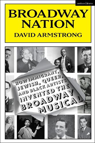 Бумажная книга «Broadway Nation: How Immigrant, Jewish, Queer, and Black Artists invented the Broadway Musical», автор Дэвид Армстронг - фото №1
