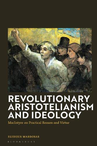 Бумажная книга «Revolutionary Aristotelianism and Ideology: MacIntyre on Practical Reason and Virtue», автор Эгидиюс Мардосас - фото №1