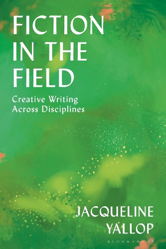 Паперова книга «Fiction in the Field: Creative Writing Across Disciplines», автор Жаклін Яллоп - фото №1
