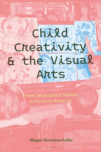 Бумажная книга «Child Creativity and the Visual Arts: From Secessionist Vienna to Postwar America», автор Меган Брандоу-Фаллер - фото №1